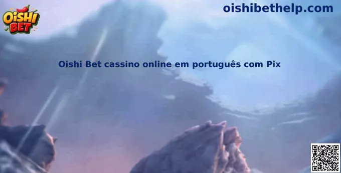 Información sobre Oishi Bet cassino online em português com Pix