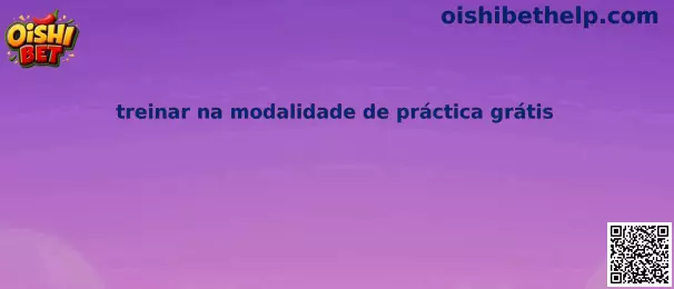 Treinar na modalidade de práctica grátis en Oishi Bet
